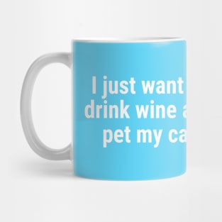 I just want to drink wine and pet my cat White Mug